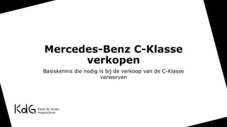 Mercedes-Benz C-Klasse
verkopen
Basiskennis die nodig is bij de verkoop van de C-Klasse
verwerven
 