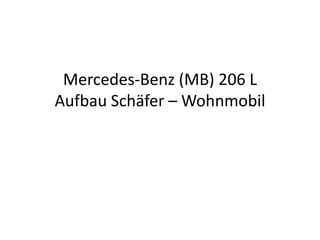 Mercedes-Benz (MB) 206 L
Aufbau Schäfer – Wohnmobil
 