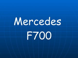 Mercedes  F700 