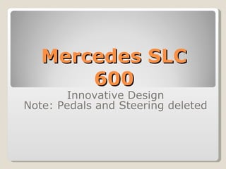 Mercedes SLC 600 Innovative Design Note: Pedals and Steering deleted 