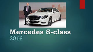 Mercedes S-class
2016
 