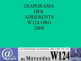 DIAPORAMA DES  ADHERENTS W124.ORG 2008 