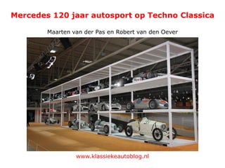 Mercedes 120 jaar autosport op Techno Classica
Maarten van der Pas en Robert van den Oever
www.klassiekeautoblog.nl
 