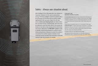 Safety : Always one situation ahead.
With Intelligent Drive, Mercedes-Benz has reached an
important milestone on the road to autonomous
driving. Numerous intelligent assistance systems take a
lot of the strain off the driver and thus enhance safety
significantly for all road users. Away from off-road
terrain, Active Lane Keeping Assist can detect when
the car leaves its lane unintentionally, warn the driver
by making the steering wheel vibrate, and actuate the
brakes on one side to help manoeuvre the vehicle back
into its lane. Meanwhile, the PRE-SAFE®
system is able
to identify critical driving situations in advance and to
initiate precautionary measures to protect the vehicle’s
occupants if an accident appears imminent. Such
measures include reversible belt tensioning or automatic
closing of open side windows, for example.
OTHER SAFETY AND
ASSISTANCE SYSTEMS AT A GLANCE
The Active Brake Assist gives the driver a visual warning if the distance to
the vehicle in front is too small. An audible warning sounds when a danger
of collision is identified; it can also provide braking assistance in line with
the situation at hand and, if the driver fails to react, initiate autonomous
braking.
During long and monotonous trips, e.g. on motorways or main roads,
ATTENTION ASSIST can detect typical signs of drowsiness or increasing
inattention on the part of the driver at speeds between around 60 and
200 km/h. The driver then receives an appropriate warning and is prompt-
ed to take a break, thus enhancing road safety.
9 airbags including rear side airbags and knee airbags
AMG high-performance braking system with internally ventilated and
perforated brake discs, red-painted brake calipers with "AMG" lettering.
*Please read the disclaimer.
 