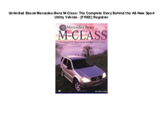 Unlimited Ebook Mercedes-Benz M-Class: The Complete Story Behind the All-New Sport
Utility Vehicle - [FREE] Registrer
 