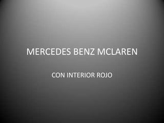 MERCEDES BENZ MCLAREN
CON INTERIOR ROJO
 