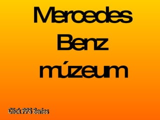 Mercedes Benz múzeum Click PPS Series 