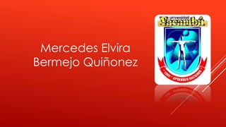 Mercedes Elvira
Bermejo Quiñonez
 