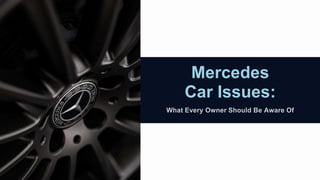 Mercedes
Car Issues:
 