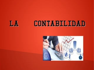 LA CONTABILIDADLA CONTABILIDAD