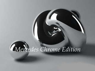 Mercedes Chrome Edition
 