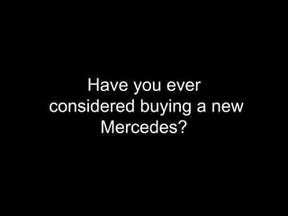 Have you ever
considered buying a new
Mercedes?
 