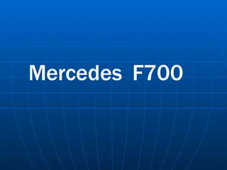 Mercedes  F700 