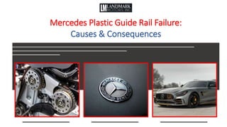 Mercedes Plastic Guide Rail Failure:
Causes & Consequences
 
