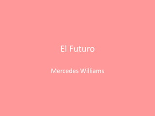 El Futuro Mercedes Williams 