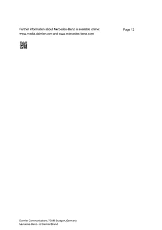 Daimler Communications,70546 Stuttgart, Germany
Mercedes-Benz– A Daimler Brand
Page 12Further information about Mercedes-Benz is available online:
www.media.daimler.com and www.mercedes-benz.com
 