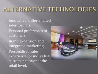 

Innovative, differentiated
sales formats.



Personal preferences of
customers.
Brand expansion and
integrated marketing.
Personalised sales
experience for individual
customer contact at the
retail level.





 