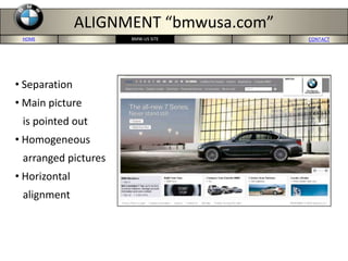 HOME PORTERS 5-FORCES MERCEDES-US SITE CONCLUSION CONTACTBMW-US SITE
ALIGNMENT “bmwusa.com”
• Separation
• Main picture
is pointed out
• Homogeneous
arranged pictures
• Horizontal
alignment
 