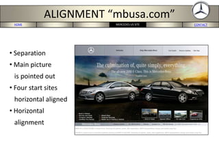 HOME PORTERS 5-FORCES BMW-US SITE CONCLUSION CONTACTMERCEDES-US SITE
ALIGNMENT “mbusa.com”
• Separation
• Main picture
is pointed out
• Four start sites
horizontal aligned
• Horizontal
alignment
 