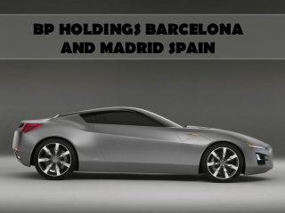 BP HOLDINGS BARCELONA
   AND MADRID SPAIN
 