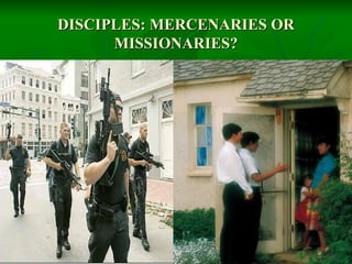 DISCIPLES: MERCENARIES OR MISSIONARIES? 