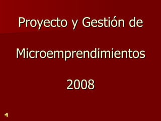 Proyecto y Gestión de Microemprendimientos 2008 