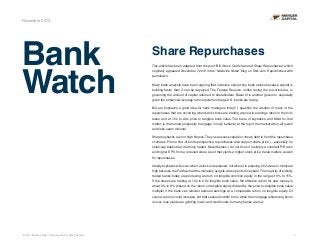 November 2013

Bank
Watch

Share Repurchases
This article has been adapted from the post “Bill Gross, Carl Ichan and Share Repurchases, which
”
originally appeared November 7 2013 in the “Nashville Notes” blog on SNL.com. Republished with
,
permission.
Many bank analysts have been arguing that investors should buy bank stocks because capital is
building faster than it can be deployed. The Federal Reserve, unlike during the pre-crisis era, is
governing the amount of capital returned to shareholders. Basel III is another governor, especially
given the enhanced leverage ratio requirement large U.S. banks are facing.
But are buybacks a good idea for bank managers today? I question the wisdom of many of the
repurchases that are occurring when bank stocks are trading at price-to-earnings ratios in the midteens and at 1.5x to 2.0x price to tangible book value. The bane of buybacks, and M&A for that
matter, is the human propensity to engage in risky behavior at the top of the market when all is well
and risks seem minimal.
Share buybacks are not high finance. They use excess capital or cheap debt to fund the repurchase
of shares. From a flow-of-funds perspective, repurchases also support share price — especially for
small-cap banks that are thinly traded. Nevertheless, I do not think it is simply a constant P/E ratio
and higher EPS from a reduced share count that yields a higher stock price. Value matters as well
for repurchases.
Ideally buybacks will occur when a stock is depressed, not when it is pressing a 52-week or multiyear
high because the Fed has had the monetary spigots wide open for five years. The majority of publicly
traded banks today are producing a return on tangible common equity in the range of 9% to 15%.
If the shares are trading at 1.5x to 2.0x tangible book value, the effective return for new money is
about 6% to 8% (based on the return on tangible equity divided by the price-to-tangible book value
multiple) if the bank can reinvest retained earnings at a comparable return on tangible equity. Of
course, returns could increase, but that seems doubtful to me when the mortgage refinancing boom
is over, loan yields are grinding lower, and credit costs for many banks are low.

© 2013 Mercer Capital // Data provided by SNL Financial

1

 