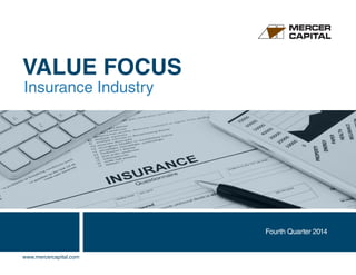 VALUE FOCUS
Insurance Industry
Fourth Quarter 2014
www.mercercapital.com
 