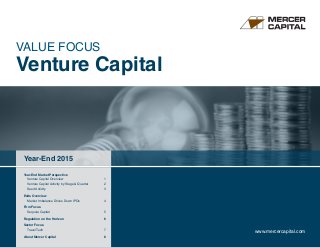 Year-End 2015
www.mercercapital.com
VALUE FOCUS
Venture Capital
Year-End Market Perspective	
Venture Capital Overview	 1
Venture Capital Activity by Stage  Quarter	 2
Seed Activity	 3
Exits Overview	
Market Imbalance Drives Down IPOs	 4
Firm Focus
Sequoia Capital	 5
Regulation on the Horizon	 6
Sector Focus	
Travel Tech	 7
About Mercer Capital	 8
 