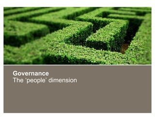 Governance
The ‘people’ dimension
 