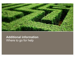 Additional information
Where to go for help
 