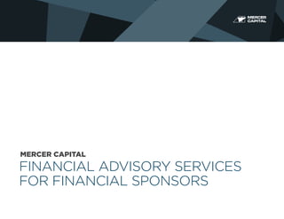 MERCER CAPITAL

FINANCIAL ADVISORY SERVICES
FOR FINANCIAL SPONSORS

 