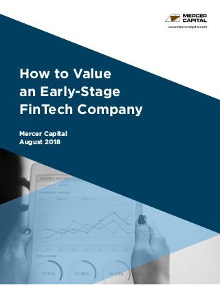 How to Value
an Early-Stage
FinTech Company
Mercer Capital
August 2018
www.mercercapital.com
 