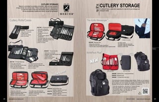 (knife case closed)(knife case open)
CUTLERY STORAGEon
the
go
Cutlery Rolls/Cases The Knife Messenger™
KnifePack Plus™
(M30429M Triple-Zip Knife Case pictured)
28 sales@mercercutlery.com
CUTLERY STORAGE
Mercer is committed to providing convenient, safe and easy transport
of your knives and culinary tools. These cases and rolls are manufactured
to meet the needs of the most demanding culinary professionals.
All are exceptionally durable and strong, as well as lightweight.
TOOLS
800-221-5202 www.mercercutlery.com 29
A variety of sizes, styles and capacities to meet all of your storage and
transport needs
• Heavy-duty construction
• Ample space allowance with full width
zippered compartments within
• Additional exterior zippered pocket
M30007M 7-Pocket Knife Roll
• Heavy-duty construction
• Adjustable, detachable shoulder strap
• 7 Elastic pockets
• Hook-and-loop closure
(Cutlery not included)
M30004M 4-Pocket Knife Roll
• Heavy-duty construction
• 4 Elastic pockets
• Hook-and-loop closure
(Cutlery not included)
M30110M 10-Pocket Knife Case
• Heavy-duty construction
• Hard PVC lining folds into
box shape
• Pockets have hook-and-
loop tabs
• Full width exterior zippered
compartment
• Two safety straps with snap locks
• Adjustable, detachable shoulder strap
• Business card/ID holder
(Cutlery not included)
M30217M 17-Pocket Knife Case
• Heavy-duty construction
• Hard PVC lining folds into box shape
• Elastic and mesh pockets
• Full zippered main compartment
• Two safety straps with snap locks
• Adjustable, detachable shoulder strap
• Business card/ID holder
(Cutlery not included)
M30512M Single-Zip Knife Case
12 pockets, 2 zippered compartments
M30517M Double-Zip Knife Case
17 pockets, 2 zippered compartments
M30429M Triple-Zip Knife Case
21 pockets, 3 zippered compartments
• Two safety straps with snap locks
• Adjustable, detachable shoulder strap
• Business card/ID holder
(Cutlery not included)
M30424M Messenger Bag
• Heavy-duty construction
• Padded and nylon-lined laptop compartment
• Two full cutlery compartments within exterior zippered pocket
• 20 elastic pockets
• Two safety straps with snap locks
• Adjustable, detachable shoulder strap
• Business card/ID holder
(Cutlery not included)
M30600M KnifePack Plus™
(backpack/knifecase)
M30601M Backpack (only)
M30602M 11-Pocket Knife Case (only)
This multi-function backpack/knifecase defines flexibility. Whether you are heading to
class, the kitchen, or the trail, the KnifePack Plus™
will get you and your gear to wherever
you are going in the most functional way possible. Like all Mercer cases, both the
Backpack and Knife case are lightweight, yet durable for everyday use.
• Three main compartments –one carries an 11 pocket knife case
• Heavy-duty, padded and nylon-lined laptop compartment
• Two full exterior zippers –front flap fastens with buckles
• Pockets for tools, books, pens, cell phone, etc.
• IPod port, business card/ID holder
(Cutlery not included)
See
'How to'
(knife case closed)(knife case open)
The Knife Messenger™
KnifePack Plus™
TOOLS
800-221-5202 www.mercercutlery.com 29
A variety of sizes, styles and capacities to meet all of your storage and
transport needs
M30424M Messenger Bag
• Heavy-duty construction
• Padded and nylon-lined laptop compartment
• Two full cutlery compartments within exterior zippered pocket
• 20 elastic pockets
• Two safety straps with snap locks
• Adjustable, detachable shoulder strap
• Business card/ID holder
(Cutlery not included)
M30600M KnifePack Plus™
(backpack/knifecase)
M30601M Backpack (only)
M30602M 11-Pocket Knife Case (only)
This multi-function backpack/knifecase defines flexibility. Whether you are heading to
class, the kitchen, or the trail, the KnifePack Plus™
will get you and your gear to wherever
you are going in the most functional way possible. Like all Mercer cases, both the
Backpack and Knife case are lightweight, yet durable for everyday use.
• Three main compartments –one carries an 11 pocket knife case
• Heavy-duty, padded and nylon-lined laptop compartment
• Two full exterior zippers –front flap fastens with buckles
• Pockets for tools, books, pens, cell phone, etc.
• IPod port, business card/ID holder
(Cutlery not included)
See
'How to'
Cutlery Rolls/Cases
(M30429M Triple-Zip Kniife Case pictured)M
28 sales@mercercutlery.com
CUTLERY STORAGE
Mercer is committed to providing convenient, safe and easy transport
of your knives and culinary tools. These cases and rolls are manufactured
to meet the needs of the most demanding culinary professionals.
All are exceptionally durable and strong, as well as lightweight.
• Heavy-duty construction
• Ample space allowance with full width
zippered compartments within
• Additional exterior zippered pocket
M30007M 7-Pocket Knife Roll
• Heavy-duty construction
• Adjustable, detachable shoulder strap
• 7 Elastic pockets
• Hook-and-loop closure
(Cutlery not included)
M30004M 4-Pocket Knife Roll
• Heavy-duty construction
• 4 Elastic pockets
• Hook-and-loop closure
(Cutlery not included)
M30110M 10-Pocket Knife Case
• Heavy-duty construction
• Hard PVC lining folds into
box shape
• Pockets have hook-and-
loop tabs
• Full width exterior zippered
compartment
• Two safety straps with snap locks
• Adjustable, detachable shoulder strap
• Business card/ID holder
(Cutlery not included)
M30217M 17-Pocket Knife Case
• Heavy-duty construction
• Hard PVC lining folds into box shape
• Elastic and mesh pockets
• Full zippered main compartment
• Two safety straps with snap locks
• Adjustable, detachable shoulder strap
• Business card/ID holder
(Cutlery not included)
M30512M Single-Zip Knife Case
12 pockets, 2 zippered compartments
M30517M Double-Zip Knife Case
17 pockets, 2 zippered compartments
M30429M Triple-Zip Knife Case
21 pockets, 3 zippered compartments
• Two safety straps with snap locks
• Adjustable, detachable shoulder strap
• Business card/ID holder
(Cutlery not included)
 