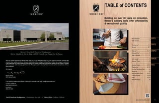 TABLE of CONTENTS
Brand Selection................................2
Knife Selection.................................3
Renaissance®
..............................4–7
Genesis®
………………………….8–11
Millennia™
................................12–15
Ultimate White®
..............................16
Asian Collection.............................17
Hell's Handle®
................................18
Millennia™
Tools..............................19
Assorted Cutlery.......................20, 21
Sharpening..............................22, 23
Carving/ Garnishing Tools..............24
Measuring......................................25
High Heat Nylon Tools...............26, 27
Culinary Storage.......................28, 29
Index.........................................30, 31
Retail Packaging.............................32
GUIDES
FORGED
STAMPED
TURNERS
TOOLS
Mercer’s New North American Headquarters …
Mercer Doubles in Size to Keep Up With Growth and Prepare for the Future.
North American Headquarters, Ronkonkoma, New York • Mercer West, Fullerton, California
®
Since our modest beginnings on Mercer Street, New York City in 1968, Mercer Tool Corp. has strived to provide its customers with
consistent value, quality products and, above all, exceptional service. Looking to the future, Mercer Cutlery has leveraged its leadership
in the professional chef cutlery industry to further expand and grow its product lines for the kitchen category. As we continue to innovate
with new products, while improving upon the current offerings, we want to sincerely thank our current partners and welcome all of our
future customers.
With regards,
Michael Wallick
CEO, Mercer Cutlery
If you have any questions about Mercer Cutlery and its products, e-mail us at: sales@mercercutlery.com
or visit our website at:
www.mercercutlery.com
or call us at:
(800) 221-5202
Building on over 30 years on innovation,
Mercer’s culinary tools offer affordability
& exceptional quality
www.mercercutlery.com 1
Brand Selection................................2
Knife Selection.................................3
Renaissance®
..............................4–7
Genesis®
………………………….8–11
Millennia™
................................12–15
Ultimate White®
..............................16
Asian Collection.............................17
Hell's Handle®
................................18
Millennia™
Tools..............................19
Assorted Cutlery.......................20, 21
Sharpening..............................22, 23
Carving/ Garnishing Tools..............24
Measuring......................................25
High Heat Nylon Tools...............26, 27
Culinary Storage.......................28, 29
Index.........................................30, 31
Retail Packaging.............................32
GUIDES
FORGED
STAMPED
TURNERS
TOOLS
Building on over 30 years on innovation,
Mercer’s culinary tools offer affordability
& exceptional quality
www.mercercutlery.com 1
 