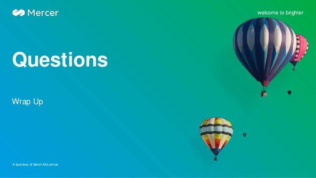 A business of Marsh McLennan
welcome to brighter
Wrap Up
Questions
 