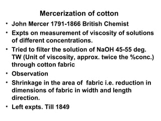 Mercerization of cotton   ,[object Object],[object Object],[object Object],[object Object],[object Object],[object Object]