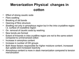 Mercerization Physical  changes in cotton   ,[object Object],[object Object],[object Object],[object Object],[object Object],[object Object],[object Object],[object Object],[object Object],[object Object],[object Object],[object Object]