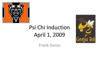 Psi Chi Induction April 1, 2009 Frank Durso 