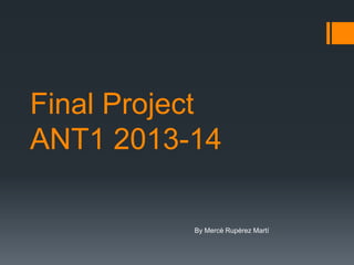 Final Project
ANT1 2013-14
By Mercè Rupérez Martí

 