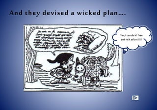 And they devised a wicked plan….
Yes, I can doit! Free
andrich at last!!!!!!
 