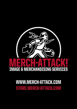 WWW.MERCH-ATTACK.COM
STORE.MERCH-ATTACK.COM
 
