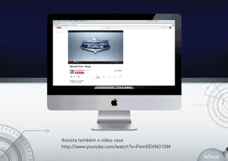 Assista também o vídeo case
http://www.youtube.com/watch?v=P4mXEHN31GM
 