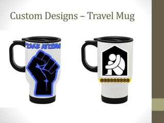 Custom Designs – Travel Mug
 
