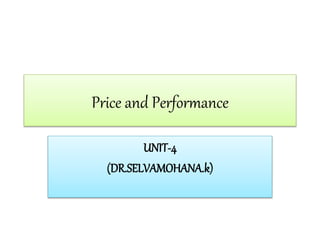 Price and Performance
UNIT-4
(DR.SELVAMOHANA.k)
 