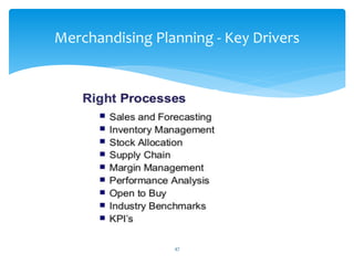 47
Merchandising Planning - Key Drivers
 