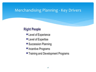 48
Merchandising Planning - Key Drivers
 