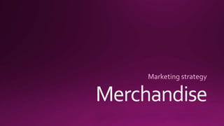 Merchandise: A Marketing Strategy  
