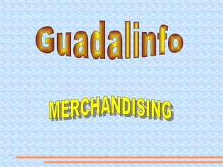 MERCHANDISING   Guadalinfo 