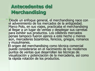 Antecedentes del Merchandising ,[object Object],[object Object]
